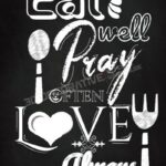 Eat Well Pray Often Love Always