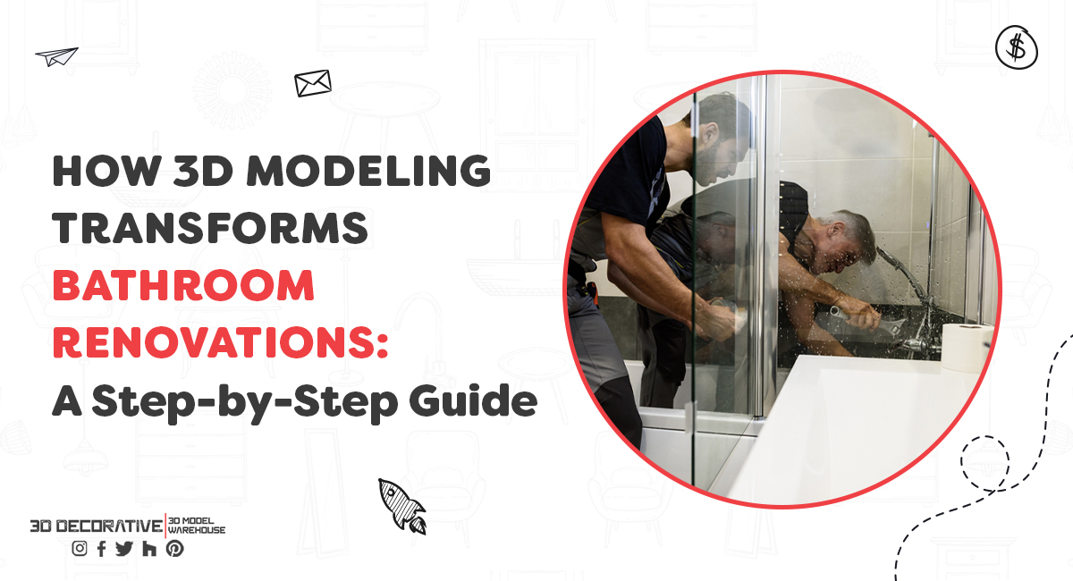 How 3D Modeling Transforms Bathroom Renovations: A Step-by-Step Guide- 3D Decorative