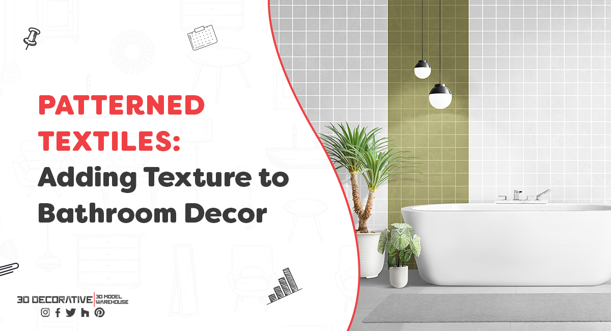 Patterned Textiles: Adding Texture to Bathroom Decor- 3D Decorative