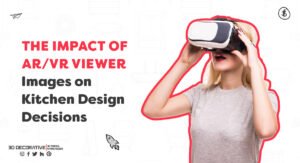 The Impact of AR/VR Viewer Images on Kitchen Design Decisions- 3D Decorative
