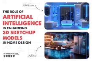 Artificial Intelligence in Enhancing 3D SketchUp Models in Home Design